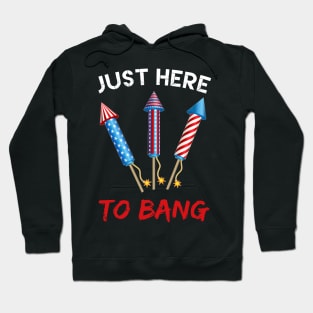 Just Here To Bang Firecrackers 4th of July Hoodie